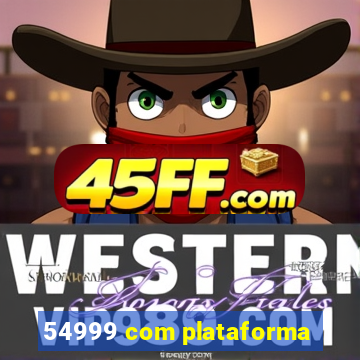 54999 com plataforma